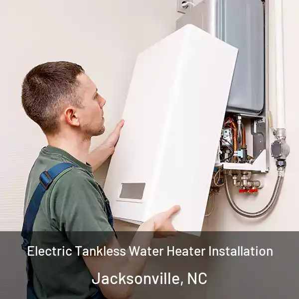  Electric Tankless Water Heater Installation Jacksonville, NC