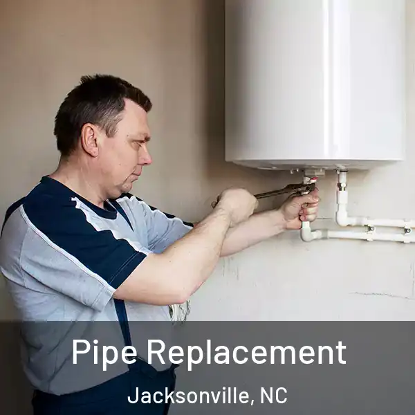  Pipe Replacement Jacksonville, NC
