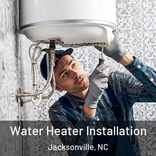  Water Heater Installation Jacksonville, NC